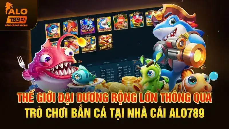 Bắn cá đổi thưởng tại Alo789